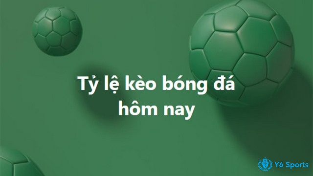 Tỷ lệ kèo bóng đá hôm nay