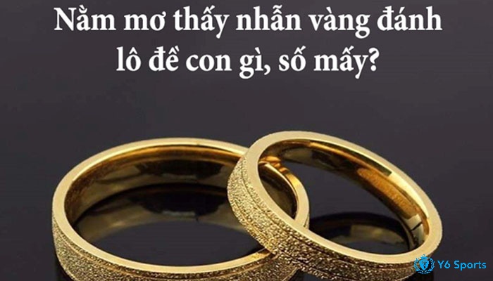 Mơ nhẫn vàng đánh con gì?