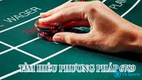 Tìm hiểu thông tin về phương pháp 6789 trong baccarat